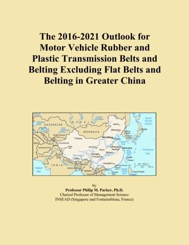 The 2016-2021 Outlook for Motor Vehicle Rubber and Plastic Transmission Belts and Belting Excluding Flat Belts and Belting in Greater China