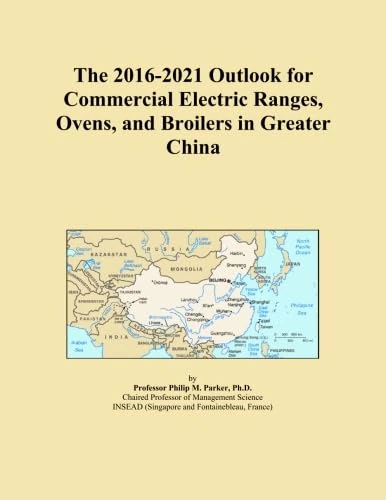 The 2016-2021 Outlook for Commercial Electric Ranges, Ovens, and Broilers in Greater China