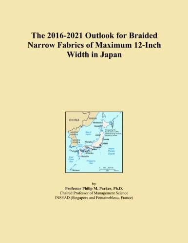 The 2016-2021 Outlook for Braided Narrow Fabrics of Maximum 12-Inch Width in Japan