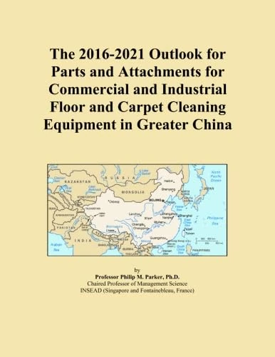The 2016-2021 Outlook for Parts and Attachments for Commercial and Industrial Floor and Carpet Cleaning Equipment in Greater China