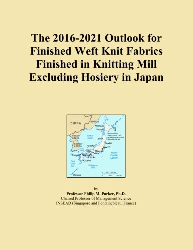 The 2016-2021 Outlook for Finished Weft Knit Fabrics Finished in Knitting Mill Excluding Hosiery in Japan