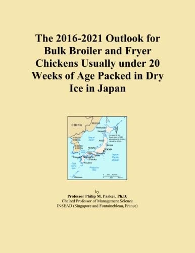 The 2016-2021 Outlook for Bulk Broiler and Fryer Chickens Usually under 20 Weeks of Age Packed in Dry Ice in Japan