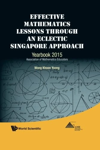 Effective Mathematics Lessons Through An Eclectic Singapore Approach: Yearbook 2015, Association Of Mathematics Educators