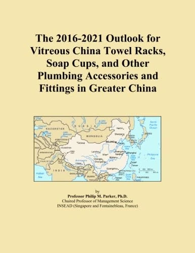 The 2016-2021 Outlook for Vitreous China Towel Racks, Soap Cups, and Other Plumbing Accessories and Fittings in Greater China