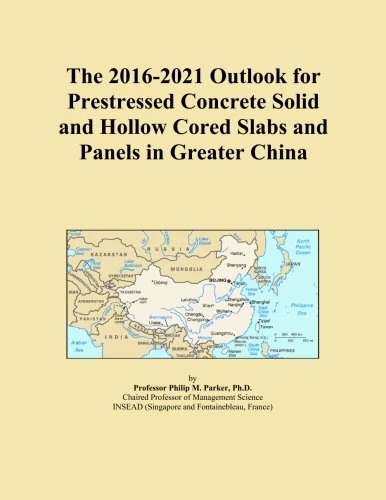 The 2016-2021 Outlook for Prestressed Concrete Solid and Hollow Cored Slabs and Panels in Greater China