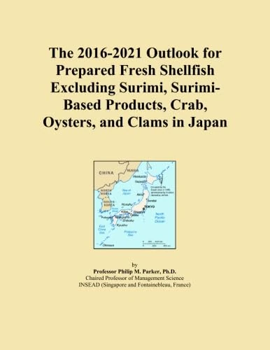 The 2016-2021 Outlook for Prepared Fresh Shellfish Excluding Surimi, Surimi-Based Products, Crab, Oysters, and Clams in Japan