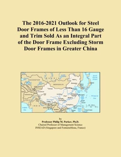 The 2016-2021 Outlook for Steel Door Frames of Less Than 16 Gauge and Trim Sold As an Integral Part of the Door Frame Excluding Storm Door Frames in Greater China