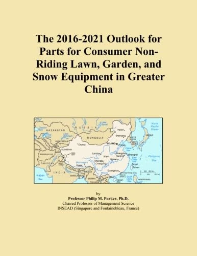 The 2016-2021 Outlook for Parts for Consumer Non-Riding Lawn, Garden, and Snow Equipment in Greater China