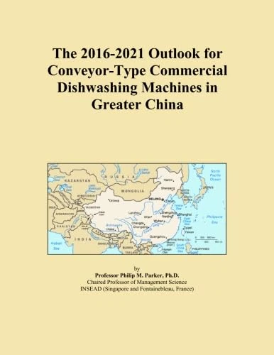 The 2016-2021 Outlook for Conveyor-Type Commercial Dishwashing Machines in Greater China