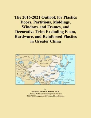 The 2016-2021 Outlook for Plastics Doors, Partitions, Moldings, Windows and Frames, and Decorative Trim Excluding Foam, Hardware, and Reinforced Plastics in Greater China