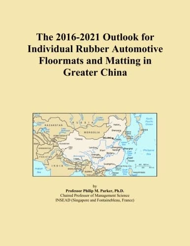 The 2016-2021 Outlook for Individual Rubber Automotive Floormats and Matting in Greater China