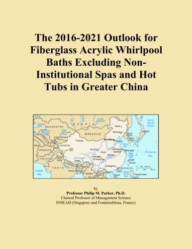 The 2016-2021 Outlook for Fiberglass Acrylic Whirlpool Baths Excluding Non-Institutional Spas and Hot Tubs in Greater China