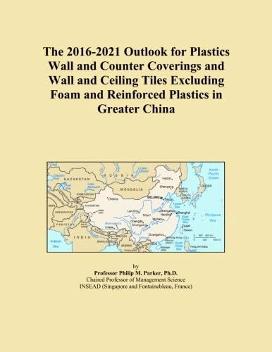 The 2016-2021 Outlook for Plastics Wall and Counter Coverings and Wall and Ceiling Tiles Excluding Foam and Reinforced Plastics in Greater China