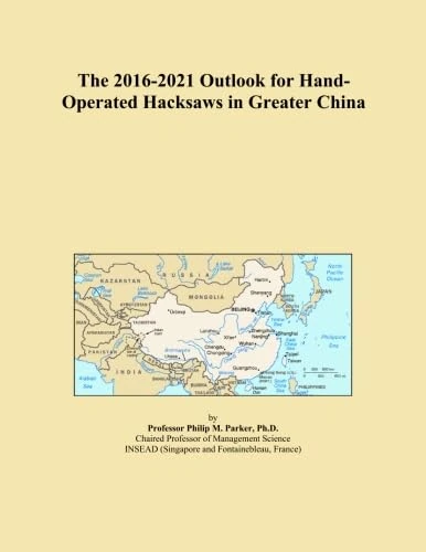 The 2016-2021 Outlook for Hand-Operated Hacksaws in Greater China