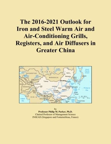 The 2016-2021 Outlook for Iron and Steel Warm Air and Air-Conditioning Grills, Registers, and Air Diffusers in Greater China