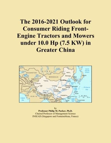 The 2016-2021 Outlook for Consumer Riding Front-Engine Tractors and Mowers under 10.0 Hp (7.5 KW) in Greater China