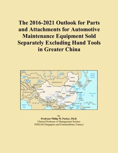 The 2016-2021 Outlook for Parts and Attachments for Automotive Maintenance Equipment Sold Separately Excluding Hand Tools in Greater China