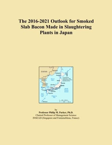 The 2016-2021 Outlook for Smoked Slab Bacon Made in Slaughtering Plants in Japan