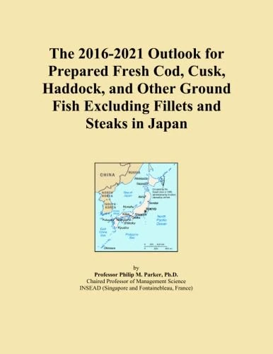 The 2016-2021 Outlook for Prepared Fresh Cod, Cusk, Haddock, and Other Ground Fish Excluding Fillets and Steaks in Japan