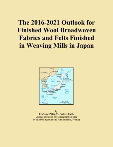 The 2016-2021 Outlook for Finished Wool Broadwoven Fabrics and Felts Finished in Weaving Mills in Japan