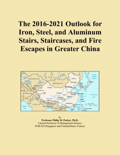 The 2016-2021 Outlook for Iron, Steel, and Aluminum Stairs, Staircases, and Fire Escapes in Greater China