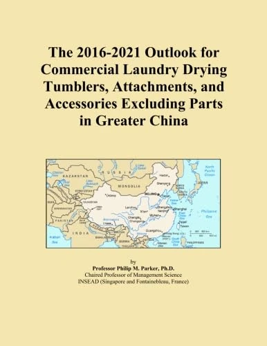 The 2016-2021 Outlook for Commercial Laundry Drying Tumblers, Attachments, and Accessories Excluding Parts in Greater China