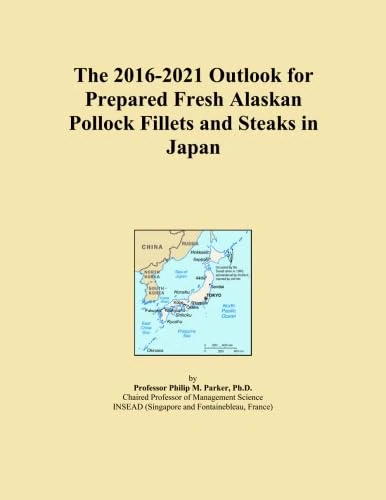 The 2016-2021 Outlook for Prepared Fresh Alaskan Pollock Fillets and Steaks in Japan