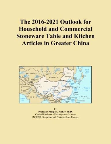 The 2016-2021 Outlook for Household and Commercial Stoneware Table and Kitchen Articles in Greater China