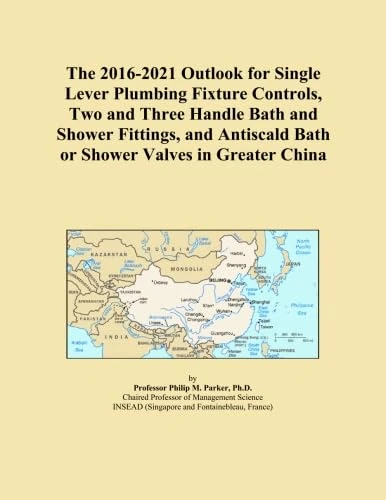 The 2016-2021 Outlook for Single Lever Plumbing Fixture Controls, Two and Three Handle Bath and Shower Fittings, and Antiscald Bath or Shower Valves in Greater China