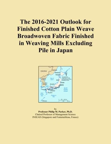 The 2016-2021 Outlook for Finished Cotton Plain Weave Broadwoven Fabric Finished in Weaving Mills Excluding Pile in Japan