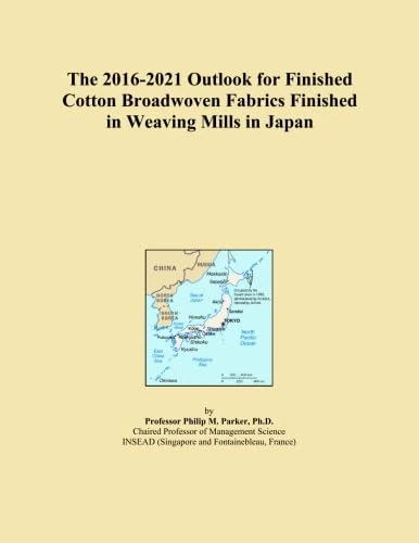 The 2016-2021 Outlook for Finished Cotton Broadwoven Fabrics Finished in Weaving Mills in Japan