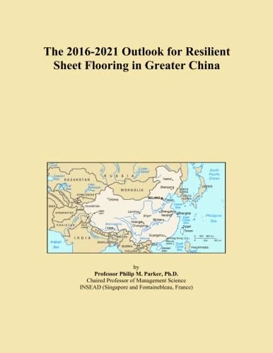 The 2016-2021 Outlook for Resilient Sheet Flooring in Greater China