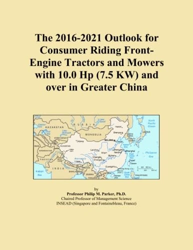 The 2016-2021 Outlook for Consumer Riding Front-Engine Tractors and Mowers with 10.0 Hp (7.5 KW) and over in Greater China