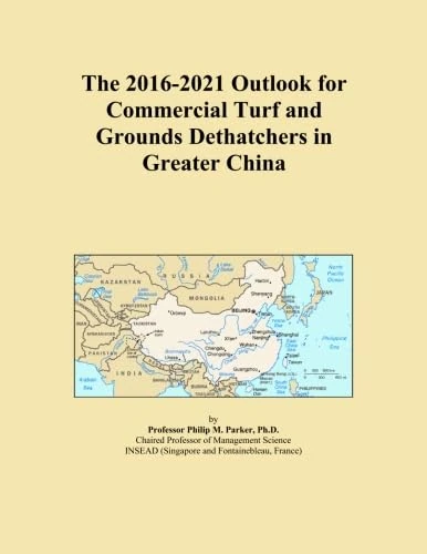 The 2016-2021 Outlook for Commercial Turf and Grounds Dethatchers in Greater China