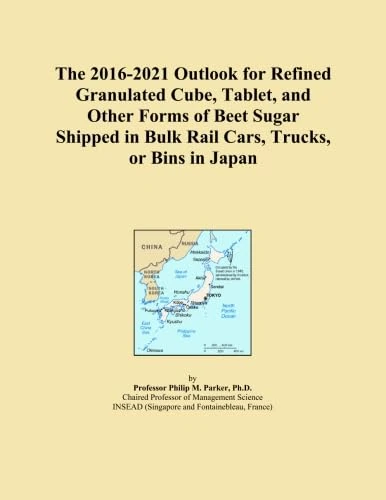 The 2016-2021 Outlook for Refined Granulated Cube, Tablet, and Other Forms of Beet Sugar Shipped in Bulk Rail Cars, Trucks, or Bins in Japan