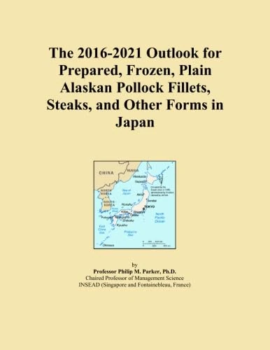The 2016-2021 Outlook for Prepared, Frozen, Plain Alaskan Pollock Fillets, Steaks, and Other Forms in Japan
