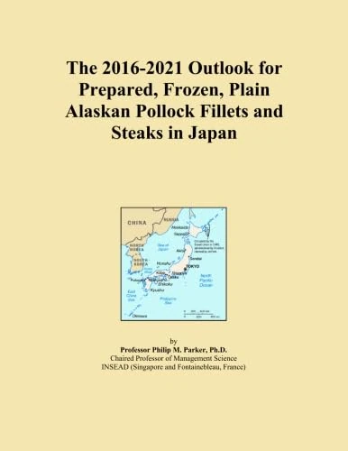 The 2016-2021 Outlook for Prepared, Frozen, Plain Alaskan Pollock Fillets and Steaks in Japan