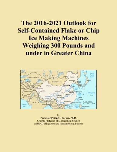 The 2016-2021 Outlook for Self-Contained Flake or Chip Ice Making Machines Weighing 300 Pounds and under in Greater China