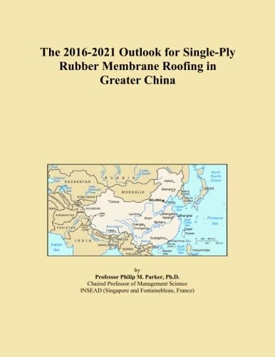 The 2016-2021 Outlook for Single-Ply Rubber Membrane Roofing in Greater China
