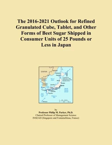 The 2016-2021 Outlook for Refined Granulated Cube, Tablet, and Other Forms of Beet Sugar Shipped in Consumer Units of 25 Pounds or Less in Japan