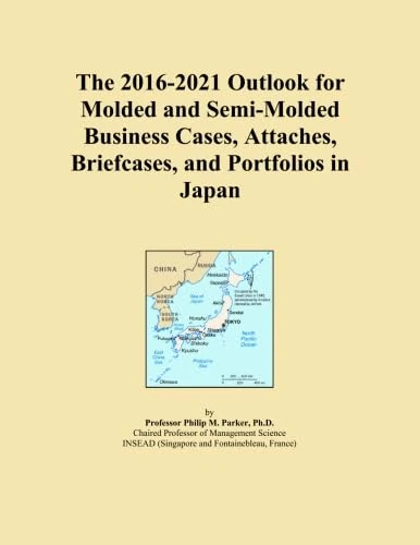 The 2016-2021 Outlook for Molded and Semi-Molded Business Cases, Attaches, Briefcases, and Portfolios in Japan