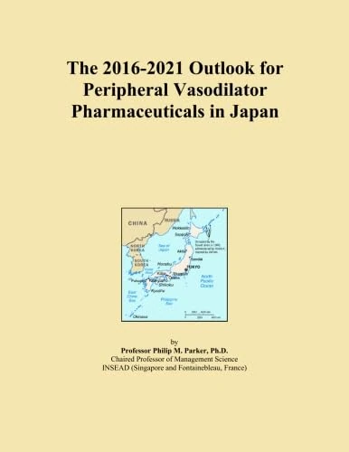 The 2016-2021 Outlook for Peripheral Vasodilator Pharmaceuticals in Japan