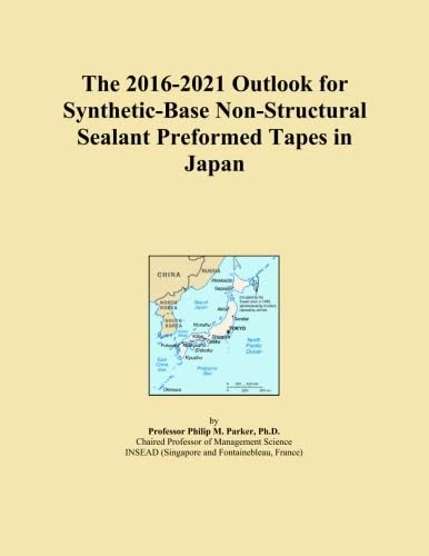 The 2016-2021 Outlook for Synthetic-Base Non-Structural Sealant Preformed Tapes in Japan