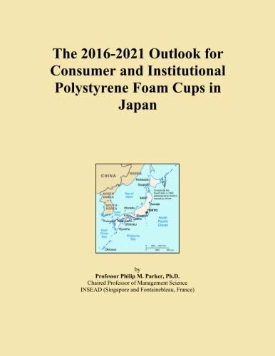 The 2016-2021 Outlook for Consumer and Institutional Polystyrene Foam Cups in Japan