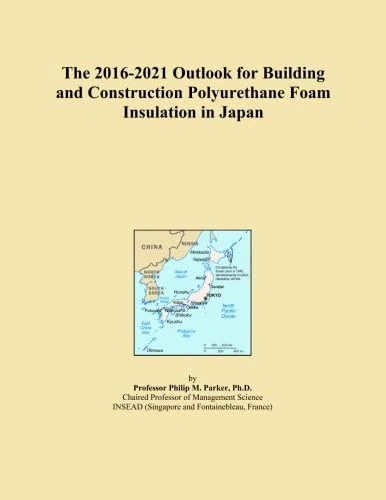 The 2016-2021 Outlook for Building and Construction Polyurethane Foam Insulation in Japan