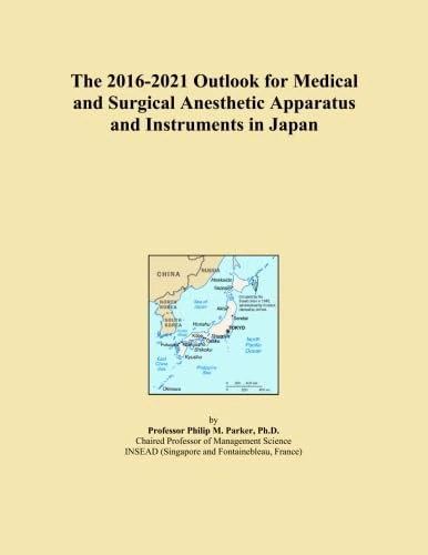 The 2016-2021 Outlook for Medical and Surgical Anesthetic Apparatus and Instruments in Japan