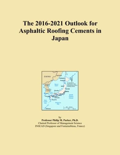 The 2016-2021 Outlook for Asphaltic Roofing Cements in Japan