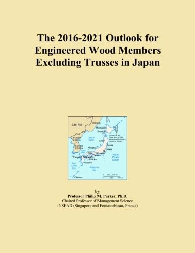 The 2016-2021 Outlook for Engineered Wood Members Excluding Trusses in Japan