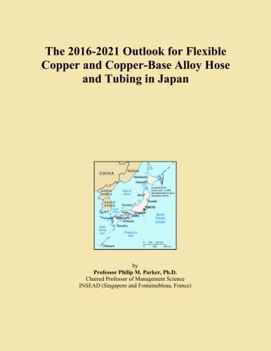The 2016-2021 Outlook for Flexible Copper and Copper-Base Alloy Hose and Tubing in Japan