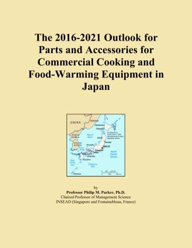 The 2016-2021 Outlook for Parts and Accessories for Commercial Cooking and Food-Warming Equipment in Japan